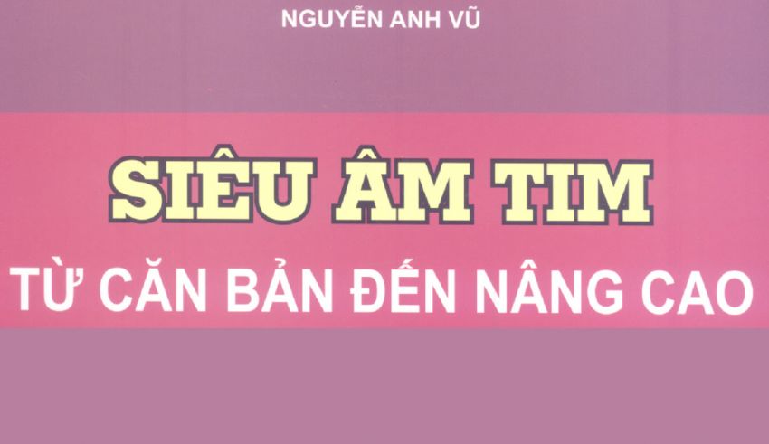 Siêu âm Tim từ căn bản đến nâng cao, Nguyễn Anh Vũ