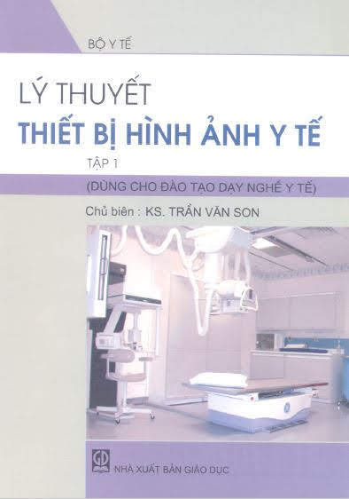 Ebook Lý thuyết thiết bị hình ảnh y tế – Tập 1: Máy X quang – KS. Trần Văn Son (chủ biên)